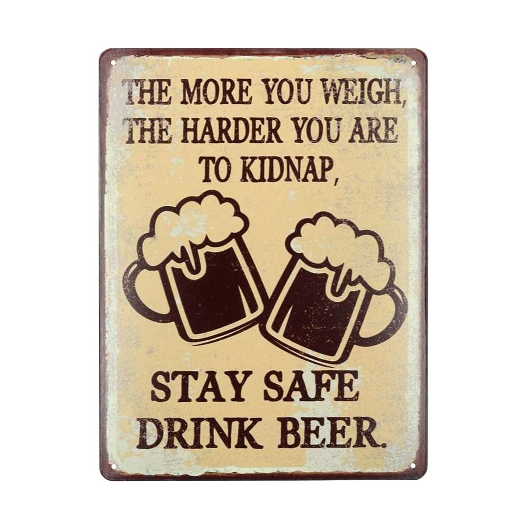 Plus vous pesez, plus vous êtes difficile à kidnapper, restez en sécurité, buvez de la bière, plaque